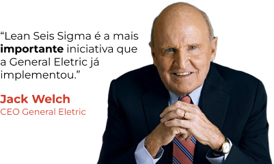 Frase do Jack Welch - Lean Seis Sigma é a mais importante iniciativa que a General Eletric já implementou