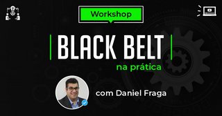 Workshop Black Belt na Prática