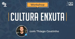 Workshop Cultura Enxuta